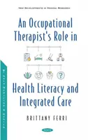 A foglalkozásterapeuta szerepe az egészségügyi írástudásban és az integrált ellátásban - Occupational Therapist's Role in Health Literacy and Integrated Care