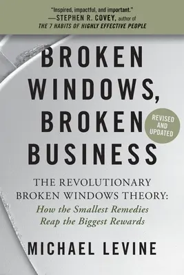 Broken Windows, Broken Business: A forradalmi Broken Windows Theory: Hogyan a legkisebb korrekciók hozzák a legnagyobb hasznot? - Broken Windows, Broken Business: The Revolutionary Broken Windows Theory: How the Smallest Remedies Reap the Biggest Rewards