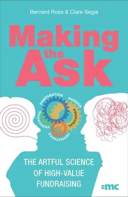 Making the Ask: A magas értékű adománygyűjtés művészi tudománya - Making the Ask: The Artful Science of High-Value Fundraising