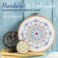 Mandalák hímzése: Kaleidoszkópos öltések karikában - Mandalas to Embroider: Kaleidoscope Stitching in a Hoop