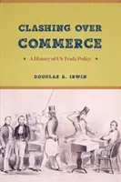 Clashing Over Commerce: A History of US Trade Policy