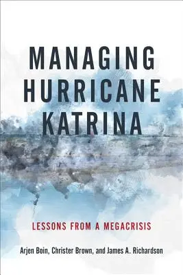 Managing Hurricane Katrina: Katrina Katrina menedzsment: Tanulságok egy megakrízisből - Managing Hurricane Katrina: Lessons from a Megacrisis