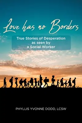 A szeretetnek nincsenek határai: Igaz történetek a kétségbeesésről egy szociális munkás szemszögéből - Love has no Borders: True Stories of Desperation as seen by a Social Worker