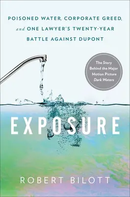 Expozíció: Mérgezett víz, vállalati kapzsiság és egy ügyvéd húszéves harca a DuPont ellen - Exposure: Poisoned Water, Corporate Greed, and One Lawyer's Twenty-Year Battle Against DuPont