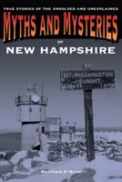 New Hampshire mítoszai és rejtélyei: Igaz történetek a megoldatlan és megmagyarázhatatlan esetekről - Myths and Mysteries of New Hampshire: True Stories of the Unsolved and Unexplained