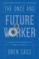 Az egykor és a jövőben dolgozó: A munka megújításának víziója Amerikában - The Once and Future Worker: A Vision for the Renewal of Work in America