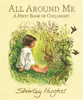 Minden körülöttem - Egy első gyerekkönyv - All Around Me - A First Book of Childhood