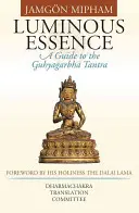 Fénylő esszencia: Guhyagarbha Tantra: Útmutató a Guhyagarbha Tantrához - Luminous Essence: A Guide to the Guhyagarbha Tantra