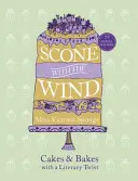 Scone with the Wind: Cakes and Bakes with a Literary Twist (Buchty a koláče s literárním nádechem) - Scone with the Wind: Cakes and Bakes with a Literary Twist