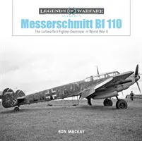 Messerschmitt Bf 110: A Luftwaffe vadász-rombolója a II. világháborúban - Messerschmitt Bf 110: The Luftwaffe's Fighter-Destroyer in World War II