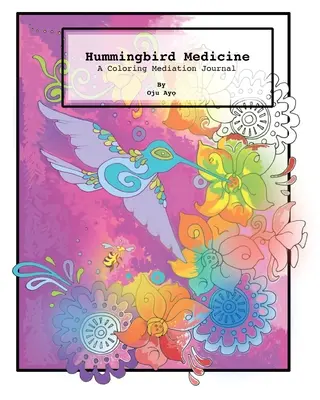 Kolibri orvostudomány: A Coloring Meditation Journal - Hummingbird Medicine: A Coloring Meditation Journal