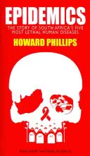 Járványok: Dél-Afrika öt leghalálosabb emberi betegségének története - Epidemics: The Story of South Africa's Five Most Lethal Human Diseases