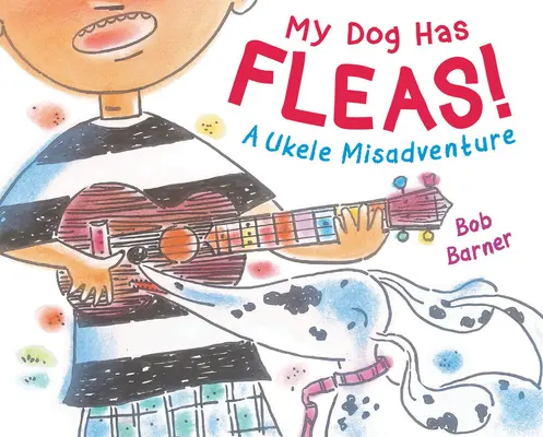 A kutyám bolhás: A Ukulele Misadventure - My Dog Has Fleas: A Ukulele Misadventure