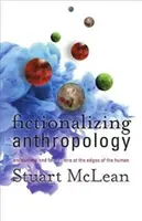 Az antropológia fikcionalizálása: Találkozások és fabulációk az emberiség peremvidékén - Fictionalizing Anthropology: Encounters and Fabulations at the Edges of the Human