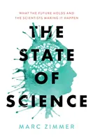 A tudomány helyzete: A jövő és az azt megvalósító tudósok - The State of Science: What the Future Holds and the Scientists Making It Happen