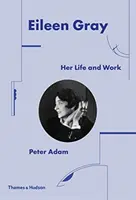 Eileen Gray: élete és munkássága - Eileen Gray: Her Life and Work