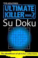 The Times Ultimate Killer Su Doku 2. könyv: 120 kihívást jelentő feladvány a Times-tól (The Times Su Doku) - The Times Ultimate Killer Su Doku Book 2: 120 Challenging Puzzles from the Times (the Times Su Doku)