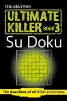 The Times Ultimate Killer Su Doku, 3. könyv: A leghalálosabb gyilkos gyűjtés - The Times Ultimate Killer Su Doku, Book 3: The Deadliest of All Killer Collections