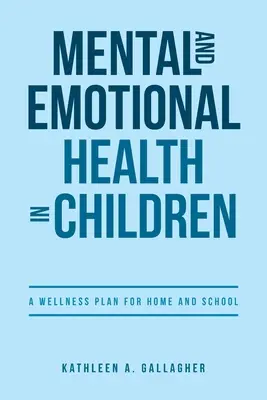 A gyermekek mentális és érzelmi egészsége: Wellness terv az otthon és az iskola számára - Mental and Emotional Health in Children: A Wellness Plan for Home and School