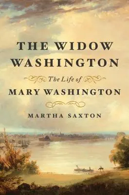 Az özvegy Washington: Mary Washington élete - The Widow Washington: The Life of Mary Washington