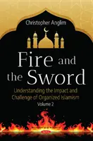 Tűz és kard 2. kötet - A szervezett iszlamizmus sokrétűségének megértése - Fire and the Sword Volume 2 - Understanding the Many Facets of Organized Islamism