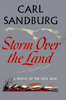 Vihar a föld felett: A polgárháború profilja (Főként az Abraham Lincoln: A háborús évek című könyvből) - Storm Over the Land: A Profile of the Civil War (Taken Mainly from Abraham Lincoln: The War Years