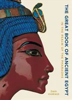 Az ókori Egyiptom nagy könyve: A fáraók birodalmában - The Great Book of Ancient Egypt: In the Realm of the Pharaohs