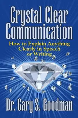 Kristálytiszta kommunikáció: Hogyan magyarázzunk el bármit világosan beszédben vagy írásban? - Crystal Clear Communication: How to Explain Anything Clearly in Speech or Writing