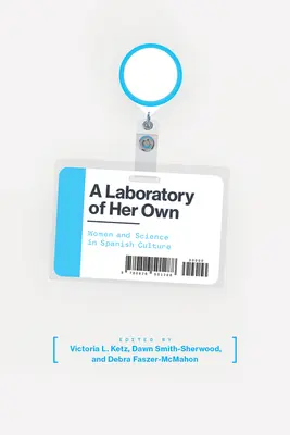 Saját laboratórium: Nők és a tudomány a spanyol kultúrában - A Laboratory of Her Own: Women and Science in Spanish Culture