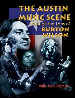 Austin Music Scene: Burton Wilson lencséjén keresztül - Austin Music Scene: Through the Lens of Burton Wilson