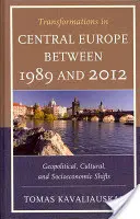 Átalakulások Közép-Európában 1989 és 2012 között: Geopolitikai, kulturális és társadalmi-gazdasági változások - Transformations in Central Europe between 1989 and 2012: Geopolitical, Cultural, and Socioeconomic Shifts