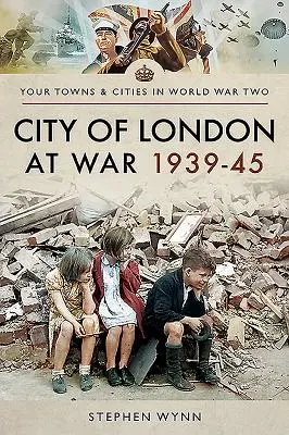 London városa a háborúban 1939-45 - City of London at War 1939-45