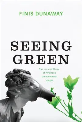 Seeing Green: Az amerikai környezeti képek használata és visszaélése - Seeing Green: The Use and Abuse of American Environmental Images