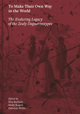 Saját utat járni a világban: A Zealy-dagerrotípiák maradandó öröksége - To Make Their Own Way in the World: The Enduring Legacy of the Zealy Daguerreotypes