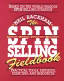 The Spin Selling Fieldbook: Gyakorlati eszközök, módszerek, gyakorlatok és források - The Spin Selling Fieldbook: Practical Tools, Methods, Exercises and Resources