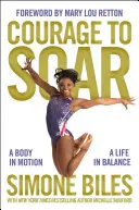 Bátorság a szárnyalásra: Egy test mozgásban, egy élet egyensúlyban - Courage to Soar: A Body in Motion, a Life in Balance