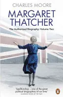 Margaret Thatcher - A hitelesített életrajz, második kötet: Minden, amit csak akar - Margaret Thatcher - The Authorized Biography, Volume Two: Everything She Wants