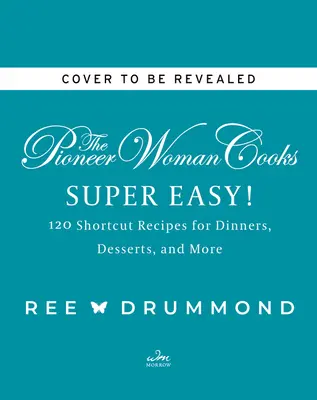 A Pioneer Woman Cooks - Szuper könnyű!: 120 rövidített recept vacsorákhoz, desszertekhez és még sok máshoz - The Pioneer Woman Cooks--Super Easy!: 120 Shortcut Recipes for Dinners, Desserts, and More