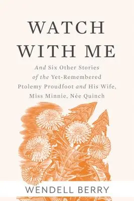 Watch with Me: És hat másik történet a még emlékezetes Ptolemy Proudfootról és feleségéről, Miss Minnie-ről, ne Quinchről - Watch with Me: And Six Other Stories of the Yet-Remembered Ptolemy Proudfoot and His Wife, Miss Minnie, Ne Quinch