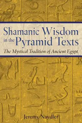 Sámáni bölcsesség a piramisszövegekben: Az ókori Egyiptom misztikus hagyománya - Shamanic Wisdom in the Pyramid Texts: The Mystical Tradition of Ancient Egypt