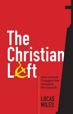 A keresztény baloldal: Hogyan térítette el a liberális gondolkodás az egyházat - The Christian Left: How Liberal Thought Has Hijacked the Church