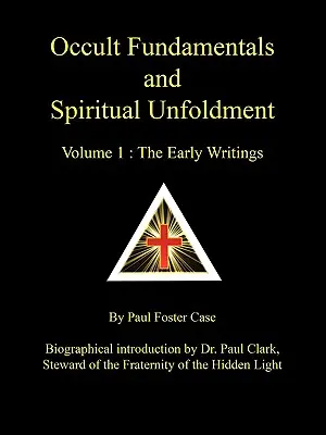 Okkult alapelvek és spirituális kibontakozás - 1. kötet: A korai írások - Occult Fundamentals and Spiritual Unfoldment - Volume 1: The Early Writings