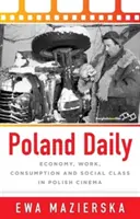 Poland Daily: Gazdaság, munka, fogyasztás és társadalmi osztály a lengyel filmművészetben - Poland Daily: Economy, Work, Consumption and Social Class in Polish Cinema