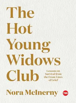 A dögös fiatal özvegyek klubja: Tanulságok a túlélésről a gyász frontvonalából - The Hot Young Widows Club: Lessons on Survival from the Front Lines of Grief