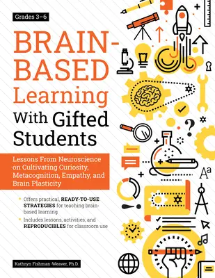 Agyközpontú tanulás tehetséges diákokkal: Lessons from Neuroscience on Cultivating Curiosity, Metacognition, Empathy, and Brain Plasticity: 3-as osztályok - Brain-Based Learning with Gifted Students: Lessons from Neuroscience on Cultivating Curiosity, Metacognition, Empathy, and Brain Plasticity: Grades 3-