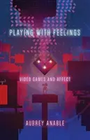 Játék az érzésekkel: Videójátékok és érzelmek - Playing with Feelings: Video Games and Affect