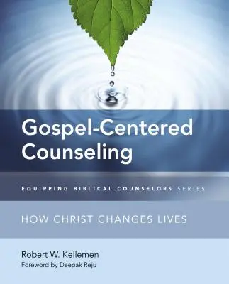 Evangélium-központú tanácsadás: Hogyan változtatja meg Krisztus az életeket - Gospel-Centered Counseling: How Christ Changes Lives