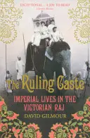 Uralkodó kaszt - Birodalmi élet a viktoriánus Rajban - Ruling Caste - Imperial Lives in the Victorian Raj