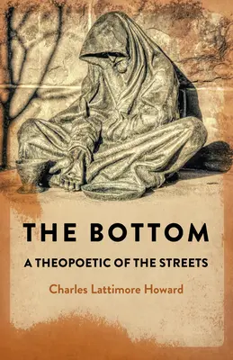 A fenék: A Theopoetic of the Streets - The Bottom: A Theopoetic of the Streets