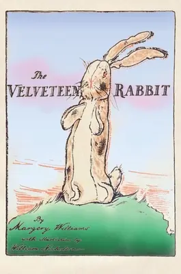 The Velveteen Rabbit: Keményfedeles eredeti 1922-es színes reprodukció - The Velveteen Rabbit: Hardcover Original 1922 Full Color Reproduction